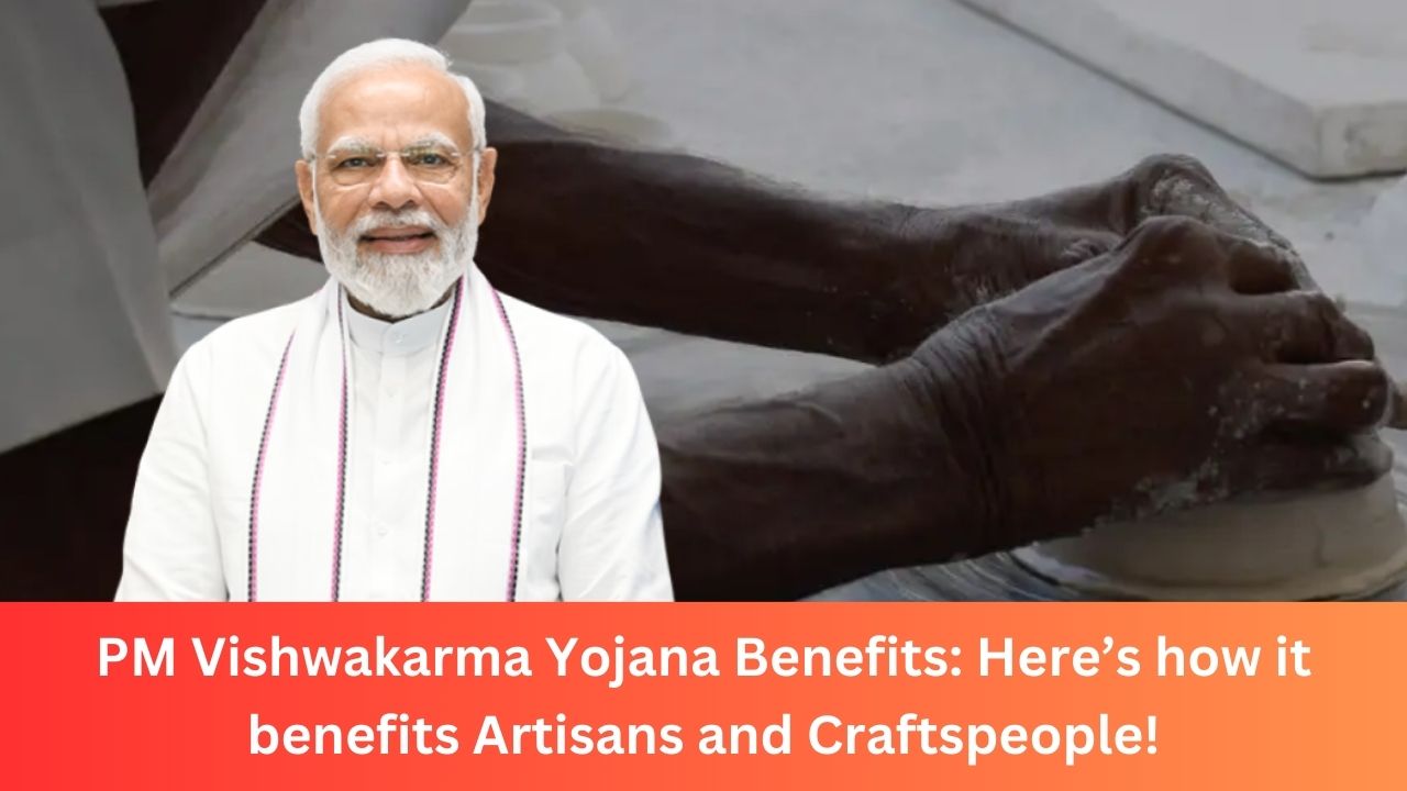 PM Vishwakarma Yojana Benefits: Here’s how it benefits Artisans and Craftspeople!